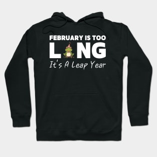 Womens February Is Too Long It's A Leap Year Funny 2024 Leap Year Hoodie